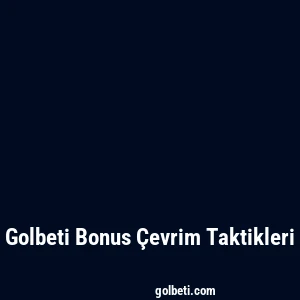 Golbeti Bonus Çevrim Taktikleri