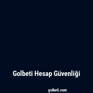 Golbeti Hesap Güvenliği