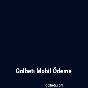 Golbeti Mobil Ödeme