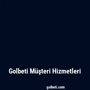 Golbeti Müşteri Hizmetleri