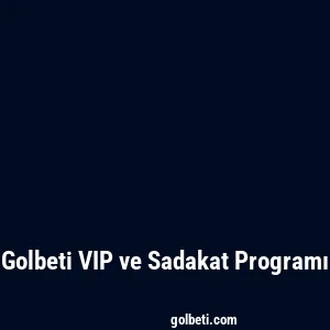 Golbeti VIP ve Sadakat Programı