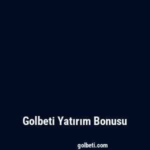 Golbeti Yatırım Bonusu