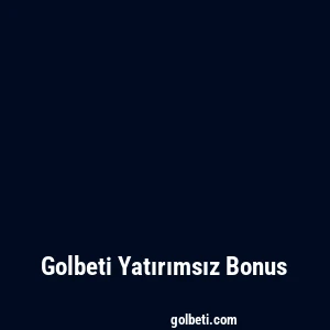 Golbeti Yatırımsız Bonus